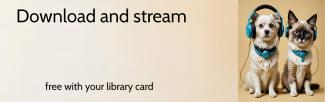 Cat and Dog wearing headphones with text Download and stream free with your library card